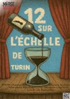 12 sur l'échelle de Turin - Théâtre Artisse