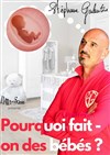 Stéphane Galentin dans Pourquoi fait-on des bébés ? - Contrepoint Café-Théâtre
