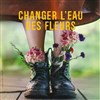 Changer l'eau des fleurs - Théâtre des Salinières