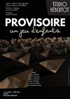Provisoire - un jeu d'enfants - Studio Hebertot