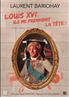 Louis XVI, Ils me prennent la tête ! - Théâtre à l'Ouest