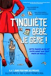 T'inquiète bébé je gère ! - La Comédie du Forum