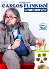 Carlos Flinnroï dans Génie profond - Comédie Le Mans