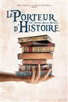 Le porteur d'histoire - Le Théâtre des Béliers