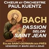Choeur et Orchestre Paul Kuentz : Bach Passion selon Saint Jean - Eglise Saint-Germain-des-Prés