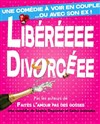 Libéréeee Divorcéee - Théâtre Molière