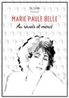 Marie Paule Belle : Au revoir et merci - Théâtre de Passy