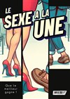 Le sexe à la une - Comédie de la Roseraie