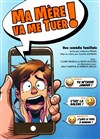 Ma mère va me tuer ! - Comédie Le Mans