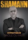 Shamannn Hypnotiseur dans Drôle ou pas ! - La Coupole