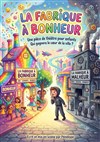 La fabrique à bonheur - Le petit Theatre de Valbonne