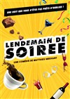 Lendemain de soirée - Comédie Triomphe