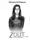 Clémence de Villeneuve dans Zout - Le P'tit théâtre de Gaillard