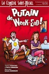 Putain de week-end ! - La Comédie Saint Michel - grande salle 