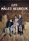 Les mâles heureux - Théâtre Carnot