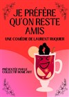 Je préfère qu'on reste amis - Théâtre de l'Impasse