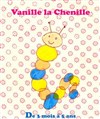 Vanille la chenille - Théâtre Beaux Arts Tabard