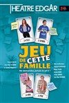 Jeu de cette famille - Théâtre Edgar