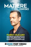 Fabien Olicard dans Matiere grise - Le Grand Point Virgule - Salle Majuscule