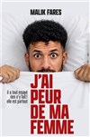 Malik Fares dans J'ai peur de ma femme - L'Appart Café - Café Théâtre