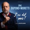 Eric Dupond-Moretti dans J'ai dit oui ! - Casino Barriere Enghien