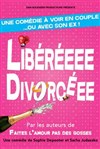 LIbéréeee, Divorcéeee - La Comédie du Mas