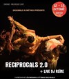 Reciprocals 2.0 + Live Dj Reïne - Théâtre El Duende