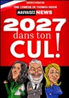 2027 dans ton cul ! - La Comédie Parisienne