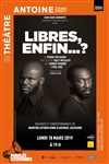 Libres enfin... ? - Théâtre de l'Atelier