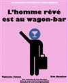 L'homme rêvé est au wagon-bar - Comédie Tour Eiffel