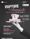 Rupture à domicile - Théâtre Traversière