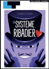 Le Système Ribadier - Laurette Théâtre