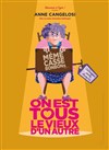 Anne Cangelosi dans On est tous le vieux d'un autre - Théâtre Le Bout