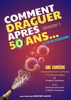 Comment draguer après 50 ans - Théâtre Thoris Production