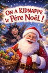 On a kidnappé le Père-Noël - Théâtre Le Petit Manoir