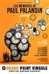Les mémoires de Paul Palandin - Le Grand Point Virgule - Salle Majuscule