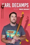 Karl Decamps dans Mais naaan ! - Le Troyes Fois Plus à l'ouest