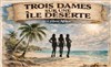 3 dames sur une île déserte - Acte 2 Théâtre