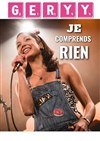 Geryy dans Je comprends rien - Théâtre BO Saint Martin