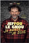 Jeffou le Gnou dans Je panse donc je suis - La Boiserie
