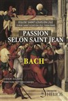 Passion Selon Saint Jean de Bach - Église Saint-Louis