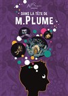 Dans la tête de monsieur Plume - Théâtre des Beaux Arts