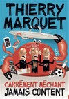 Thierry Marquet dans Carrément méchant jamais content - L'Art Dû