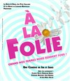 À la folie - Comédie de Grenoble