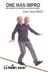 David Baux dans One man impro - Le Point Comédie