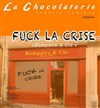 Fuck la Crise - La Chocolaterie