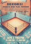 Boxon(s) jusqu 'à n'en plus pouvoir - Acte 2 Théâtre