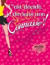C'est décidé, je deviens une connasse ! - La Comédie de Metz