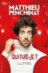 Matthieu Penchinat dans Qui fuis-je ? - Théâtre à l'Ouest