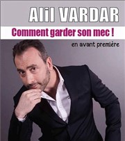 Alil Vardar dans Comment garder son mec ! La Comdie de Nice Affiche
